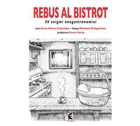 Rebus al bistrot. 30 enigmi enogastronomici
