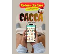 Rebus da fare mentre fai la cacca: 100+ Rebus ed Enigmi Divertenti per Ragazzi: Allenamento Mentale, Logica e Intrattenimento da Bagno per Staccarsi dal Cellulare