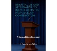 Rebuttal Of and Alternative To Russell Kirk's Ten Principles of Conservatism: A Classical Liberal Approach