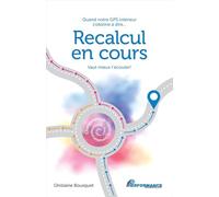 Recalcul en cours - Quand notre GPS intérieur s'obstine à dire... Vaut mieux l'écouter !