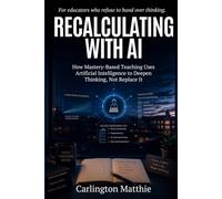 Recalculating with AI: How Mastery-Based Teaching Uses Artificial Intelligence to Deepen Thinking, Not Replace It