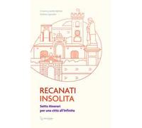 Recanati insolita. Sette itinerari per una città all'infinito