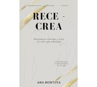 RECE - CREA: Reconecta contigo y crea la vida que mereces