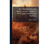 Recebimiento qve hizo la mvy noble y muy leal ciudad de Seuilla