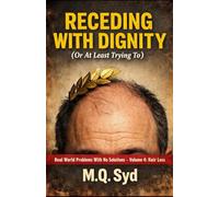 Receding With Dignity (Or At Least Trying To): Real World Problems with No Solutions - Volume 4: Hair Loss