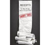 Receipts: For When HR Asks "What Do You Even Do Here?": A Funny Work Logbook & Documentation Journal for Tracking Your Achievements, Toxic ... of Employment - The Ultimate CYA Notebook