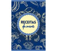 Receitas da Mamã: Transforme memórias em páginas saborosas, porque comida da Mamã é amor. | Versão Azul | 6x9 | + de 100 páginas
