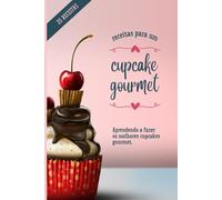 Receitas para um Cupcake gourmet: Aprendendo a fazer o melhores Cupcakes
