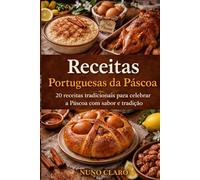 Receitas Portuguesas da Páscoa: 20 receitas tradicionais para celebrar a Páscoa com sabor e tradição