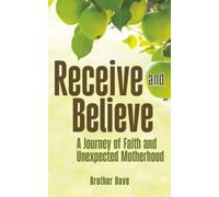 Receive and Believe: A Journey of Faith and Unexpected Motherhood