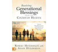 Robert Henderso Receiving Generational Blessings from the Courts of (Tascabile)
