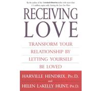 Receiving Love: Transform Your Relationship By Letting Yourself Be Loved