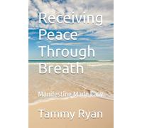 Receiving Peace Through Breath: Manifesting Made Easy