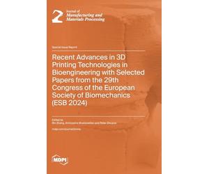 Recent Advances in 3D Printing Technologies in Bioengineering with Selected Papers from the 29th Congress of the European Society of Biomechanics (ESB 2024)