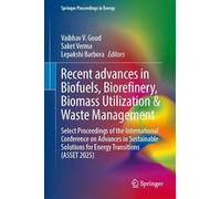 Recent advances in Biofuels, Biorefinery, Biomass Utilization & Waste Management: Select Proceedings of the International Conference on Advances in ... Solutions for Energy Transitions (ASSET 2025)