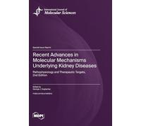 Recent Advances in Molecular Mechanisms Underlying Kidney Diseases: Pathophysiology and Therapeutic Targets, 2nd Edition