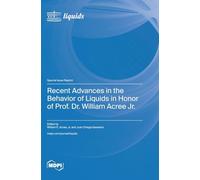 Recent Advances in the Behavior of Liquids in Honor of Prof. Dr. William Acree Jr.