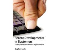 Recent Developments in Elastomers: Science, Characterization (Copertina rigida)