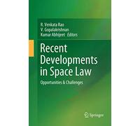 Recent Developments in Space Law: Opportunities & Challenges