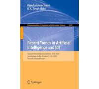 Recent Trends in Artificial Intelligence and Iot: Second International Conference, Icaii 2024, Jamshedpur, India, October 25-26, 2024, Revised Selected Papers
