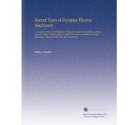 Recent Types of Dynamo-Electric Machinery: A Complete Guide for the Electrician, Engineer, Student and Professor, Being a Valuable History of the ... Illustrated With Over 600 Engravings