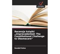 Recenzja ksi¿¿ki "Unprecedented: The Constitutional Challenge to Obamacare"