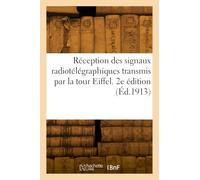 Réception des signaux radiotélégraphiques transmis par la tour Eiffel. 2e édition