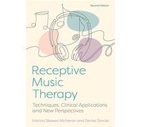 Receptive Music Therapy, 2nd Edition: Techniques, Clinical Applications and