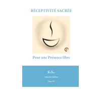 RÉCEPTIVITÉ SACRÉE: Pour une Présence libre