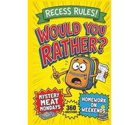 Recess Rules! Would You Rather Book for Kids: 360 Hilarious, Silly, and Slightly Embarrassing Back to School Questions for Classrooms, Lunch Tables, Bus Rides, and Family Nights (Ages 7-13)
