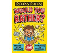 Recess Rules! Would You Rather Book for Kids: 360 Hilarious, Silly, and Slightly Embarrassing Back to School Questions for Classrooms, Lunch Tables, Bus Rides, and Family Nights (Ages 7-13)