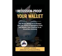 Recession Proof Your Wallet. A Practical Guide to Financial Safety.: The 30-Day Blueprint to Protect Your Job, Build an Emergency Fund, and Master Your Finances in an Uncertain Economy.