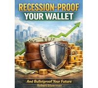 RECESSION-PROOF YOUR WALLET: And Bulletproof Your Future