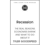 Recession: The Real Reasons Economies Shrink and What to Do About It