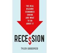 Recession: The Real Reasons Economies Shrink and What to Do About It