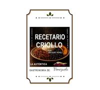 RECETARIO CRIOLLO: LA AUTÉNTICA GASTRONOMIA DE VENEZUELA