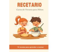 Recetario: Curso de Verano para Niños: 75 Recetas para Aprender a Cocinar (de Ensaladas a Postres)