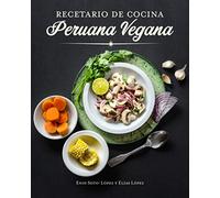 Recetario de Cocina Peruana Vegana: The Peruvian Vegan Cookbook (Spanish Edition)