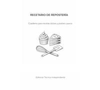 RECETARIO DE REPOSTERÍA: Cuaderno para recetas dulces y postres caseros