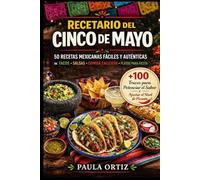 Recetario Del Cinco De Mayo: 50 Recetas Mexicanas Fáciles y Auténticas - Tacos • Salsas • Comida Callejera • Platillos para Fiesta