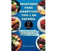 RECETARIO PARA DIABÉTICOS TIPO 1 EN ESPAÑOL: Recipe Book For Type 1 Diabetics In Spanish