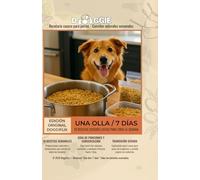 Recetario “Una olla / 7 días” - Comidas naturales semanales para perros: Recetas caseras y naturales para mantener la salud y energía de tu perro durante toda la semana.