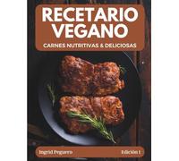 Recetario Vegano: Carnes Vegetales Nutritivas y Deliciosas Sustitutos de Carne Caseros | Cocina Vegana Saludable | Platos 100% Vegetales