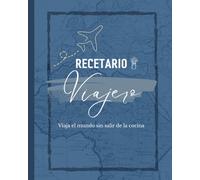 Recetario Viajero: Viajar el mundo san salir de la cocina