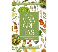 Recetario Vinagretas: Una colección creativa de mezclas irresistibles