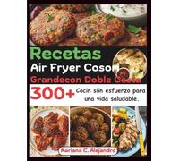 Recetas Air Fryer Cosori Grandecon Doble Cesta: 300+ Cocin siin esfuerzo para una vida saludable.
