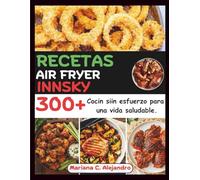 Recetas Air Fryer Innsky: 300+ Cocin siin esfuerzo para una vida saludable.