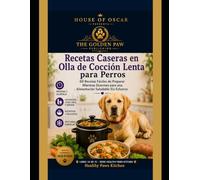 Recetas Caseras en Olla de Cocción Lenta para Perros: 60 Recetas Fáciles de Preparar Mientras Duermes para una Alimentación Saludable Sin Esfuerzo