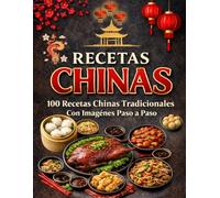 RECETAS CHINAS: 100 Recetas Chinas Tradicionales con Imágenes Paso a Paso