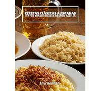 RECETAS CLÁSICAS ALEMANAS: Platos Tradicionales Hechos Fáciles